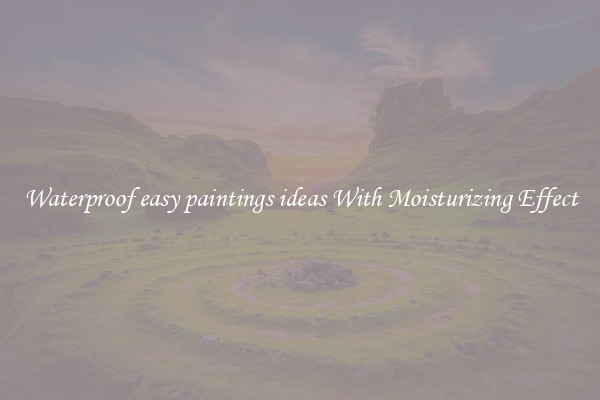 Waterproof easy paintings ideas With Moisturizing Effect