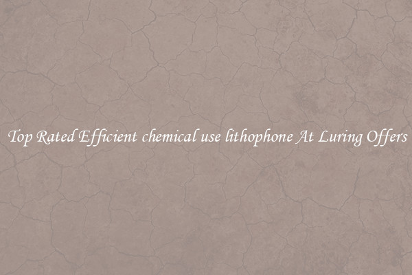 Top Rated Efficient chemical use lithophone At Luring Offers