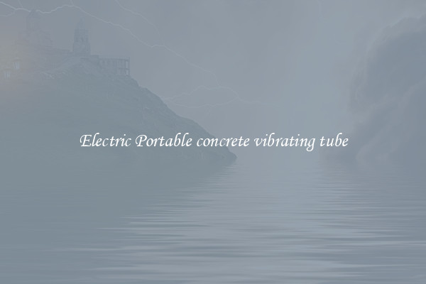 Electric Portable concrete vibrating tube
