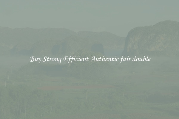 Buy Strong Efficient Authentic fair double