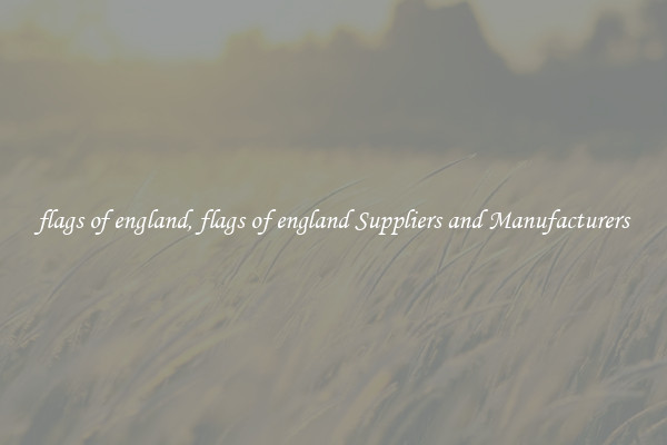 flags of england, flags of england Suppliers and Manufacturers