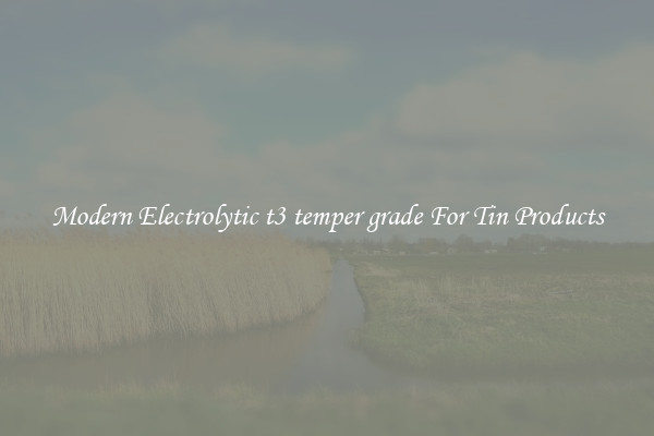 Modern Electrolytic t3 temper grade For Tin Products