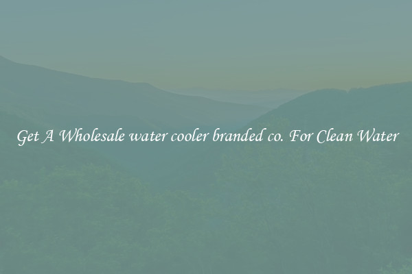 Get A Wholesale water cooler branded co. For Clean Water