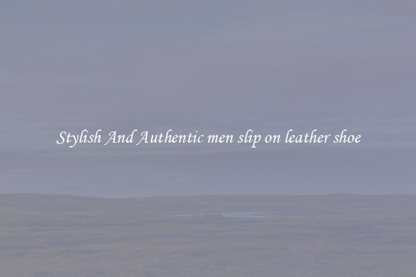 Stylish And Authentic men slip on leather shoe