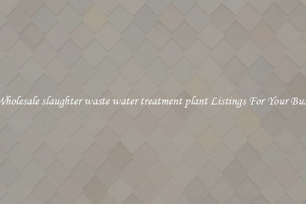 See Wholesale slaughter waste water treatment plant Listings For Your Business
