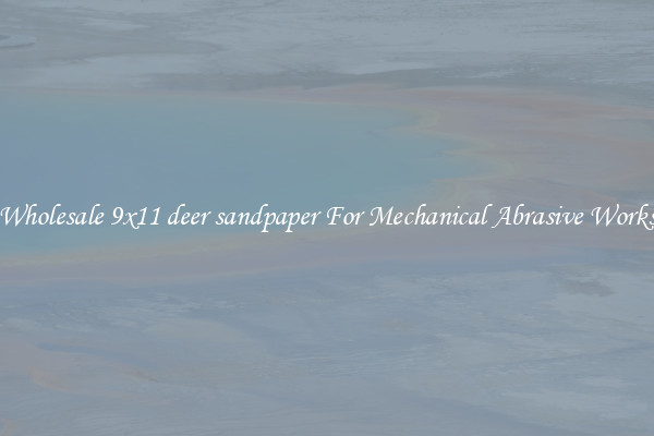Wholesale 9x11 deer sandpaper For Mechanical Abrasive Works