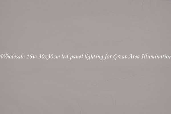 Wholesale 16w 30x30cm led panel lighting for Great Area Illumination