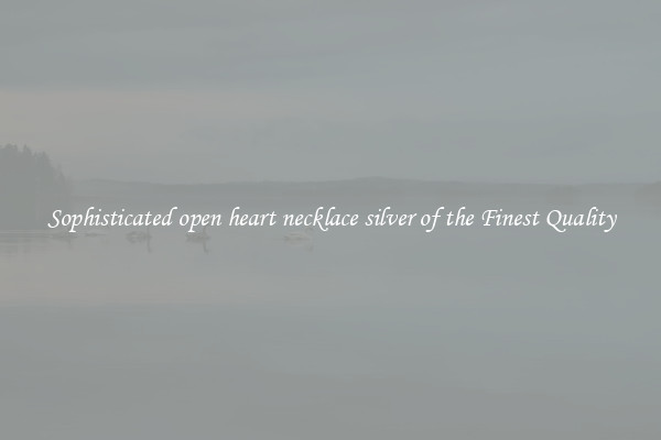 Sophisticated open heart necklace silver of the Finest Quality