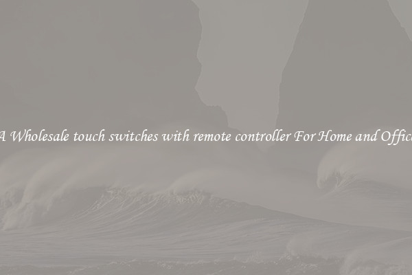 Get A Wholesale touch switches with remote controller For Home and Office Use