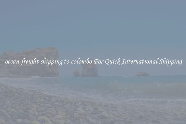 ocean freight shipping to colombo For Quick International Shipping