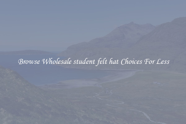 Browse Wholesale student felt hat Choices For Less