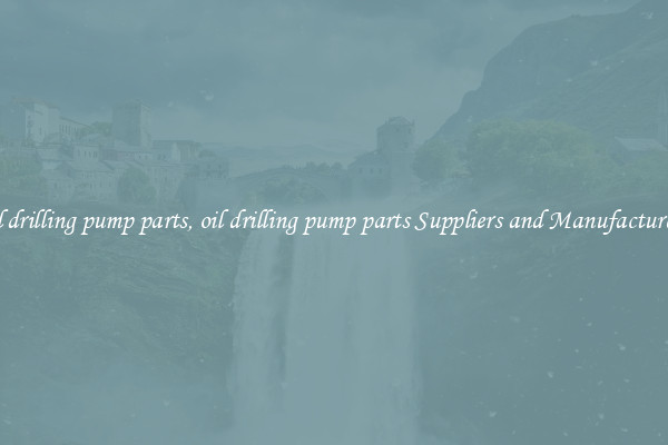 oil drilling pump parts, oil drilling pump parts Suppliers and Manufacturers