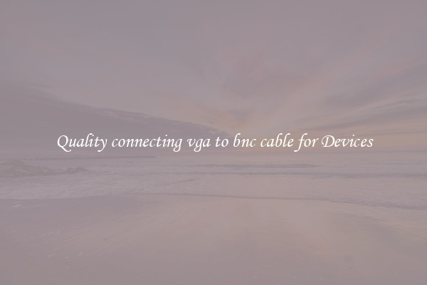 Quality connecting vga to bnc cable for Devices