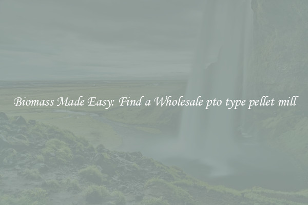  Biomass Made Easy: Find a Wholesale pto type pellet mill 