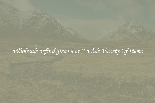 Wholesale oxford green For A Wide Variety Of Items