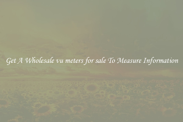 Get A Wholesale vu meters for sale To Measure Information