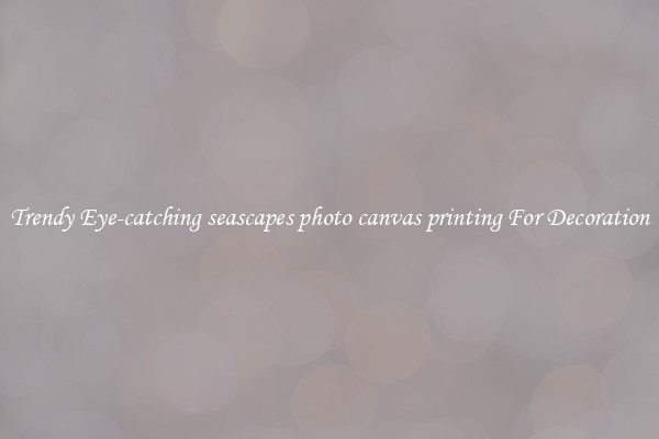 Trendy Eye-catching seascapes photo canvas printing For Decoration