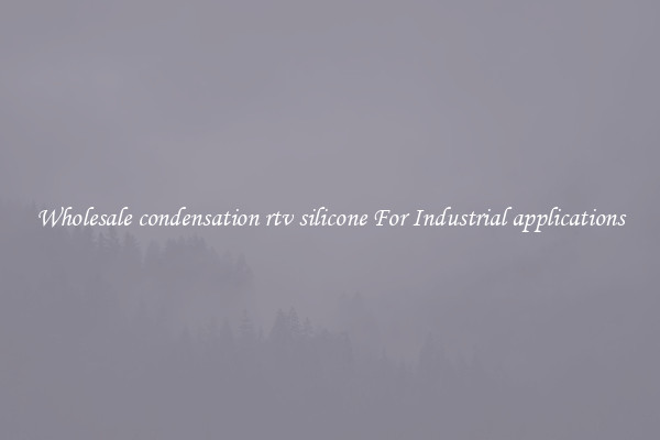 Wholesale condensation rtv silicone For Industrial applications