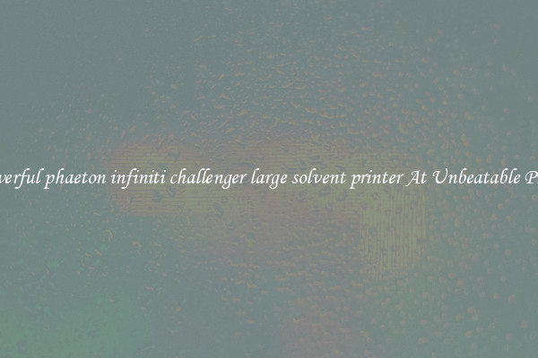 Powerful phaeton infiniti challenger large solvent printer At Unbeatable Prices