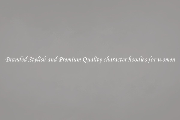 Branded Stylish and Premium Quality character hoodies for women