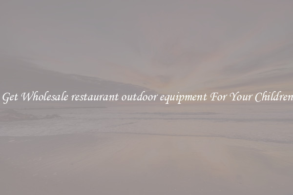 Get Wholesale restaurant outdoor equipment For Your Children