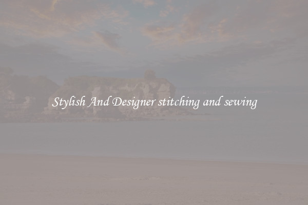 Stylish And Designer stitching and sewing