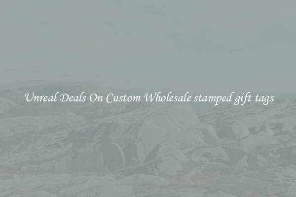 Unreal Deals On Custom Wholesale stamped gift tags