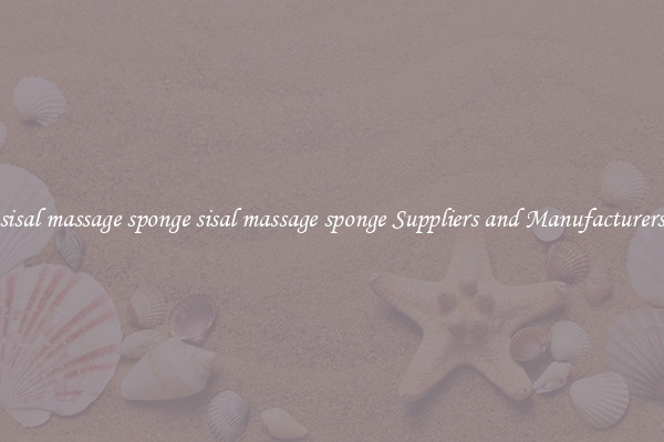sisal massage sponge sisal massage sponge Suppliers and Manufacturers