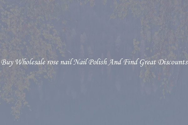 Buy Wholesale rose nail Nail Polish And Find Great Discounts