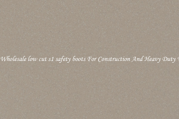Buy Wholesale low cut s1 safety boots For Construction And Heavy Duty Work