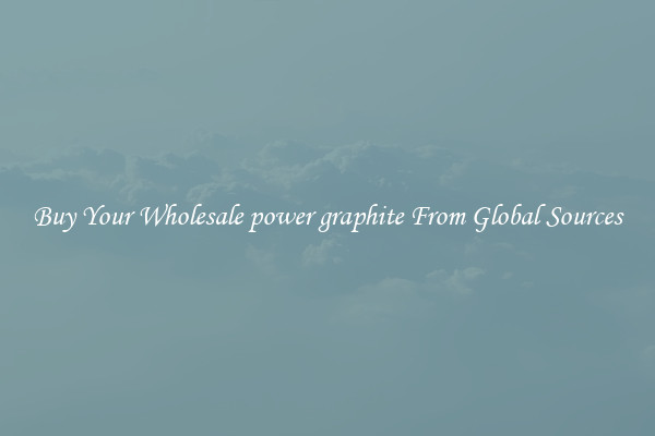 Buy Your Wholesale power graphite From Global Sources