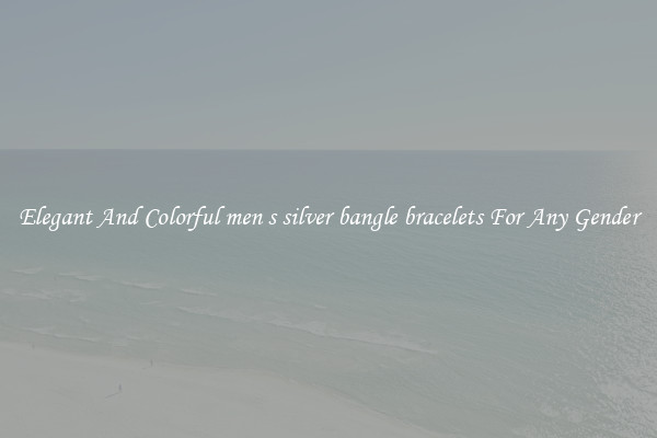 Elegant And Colorful men s silver bangle bracelets For Any Gender