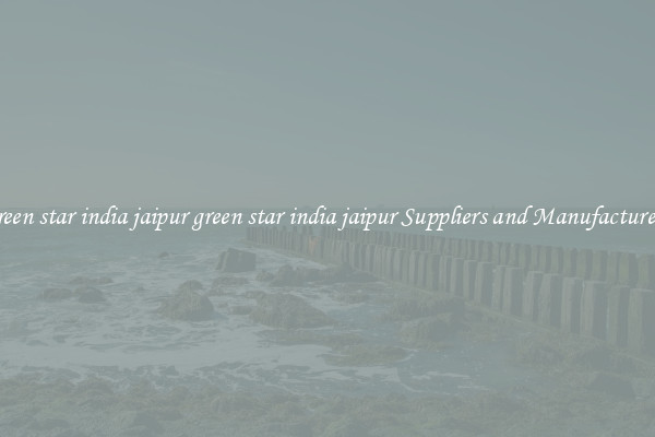 green star india jaipur green star india jaipur Suppliers and Manufacturers