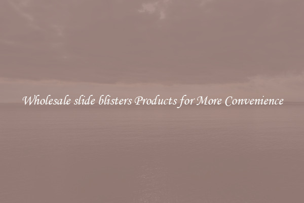 Wholesale slide blisters Products for More Convenience