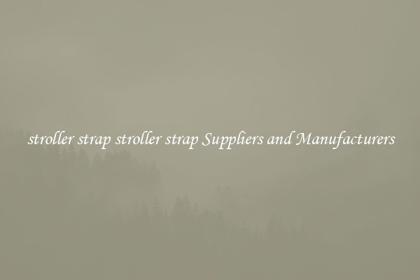stroller strap stroller strap Suppliers and Manufacturers