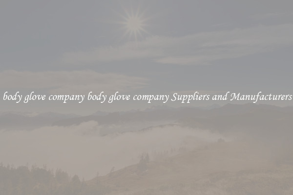 body glove company body glove company Suppliers and Manufacturers
