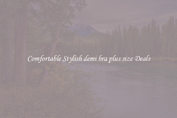 Comfortable Stylish demi bra plus size Deals