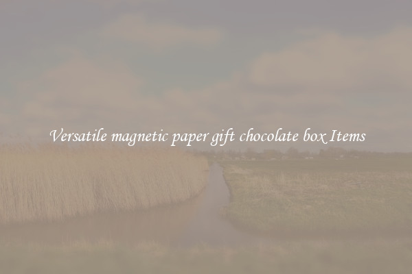 Versatile magnetic paper gift chocolate box Items