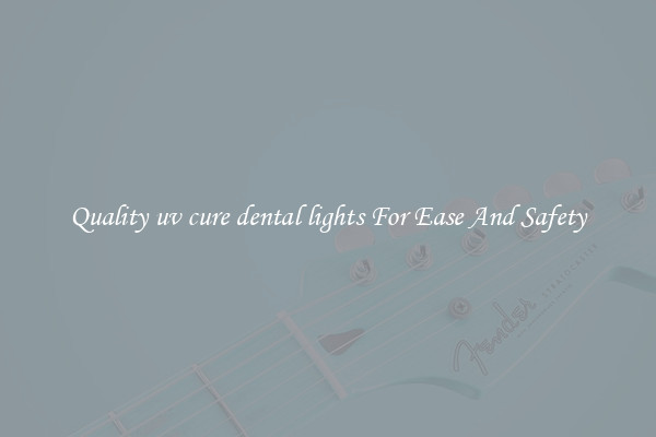 Quality uv cure dental lights For Ease And Safety