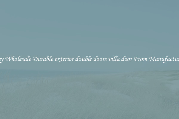 Buy Wholesale Durable exterior double doors villa door From Manufacturers