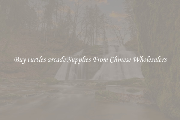 Buy turtles arcade Supplies From Chinese Wholesalers