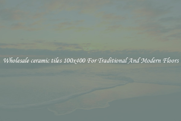 Wholesale ceramic tiles 100x400 For Traditional And Modern Floors