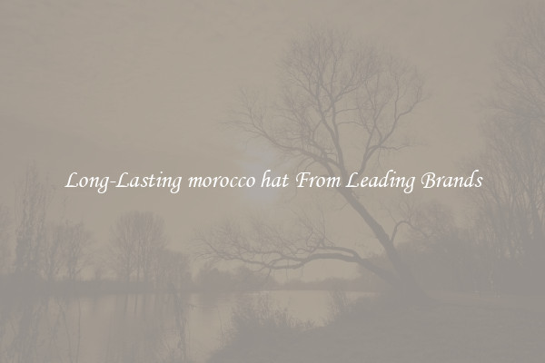 Long-Lasting morocco hat From Leading Brands
