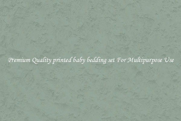 Premium Quality printed baby bedding set For Multipurpose Use
