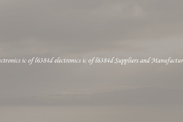 electronics ic of l6384d electronics ic of l6384d Suppliers and Manufacturers