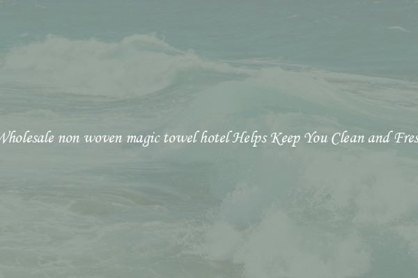 Wholesale non woven magic towel hotel Helps Keep You Clean and Fresh