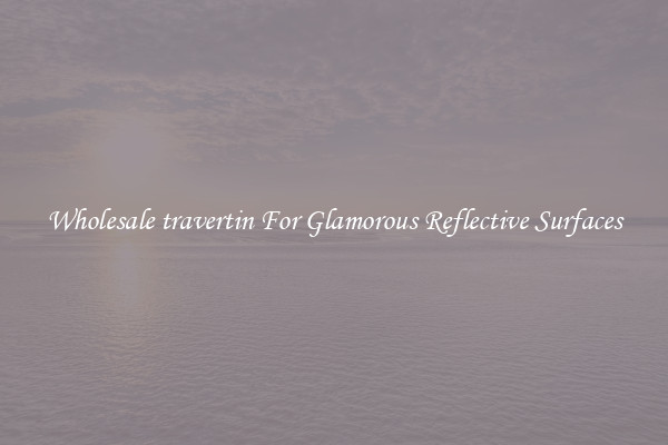 Wholesale travertin For Glamorous Reflective Surfaces