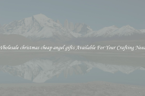 Wholesale christmas cheap angel gifts Available For Your Crafting Needs