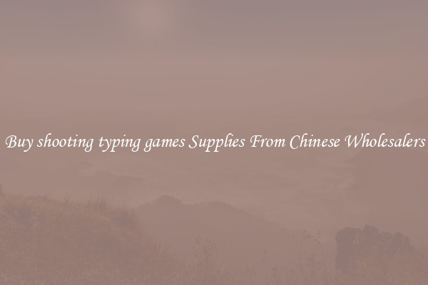 Buy shooting typing games Supplies From Chinese Wholesalers