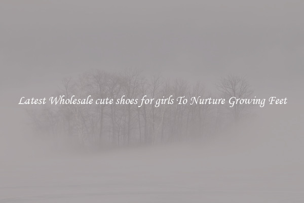 Latest Wholesale cute shoes for girls To Nurture Growing Feet